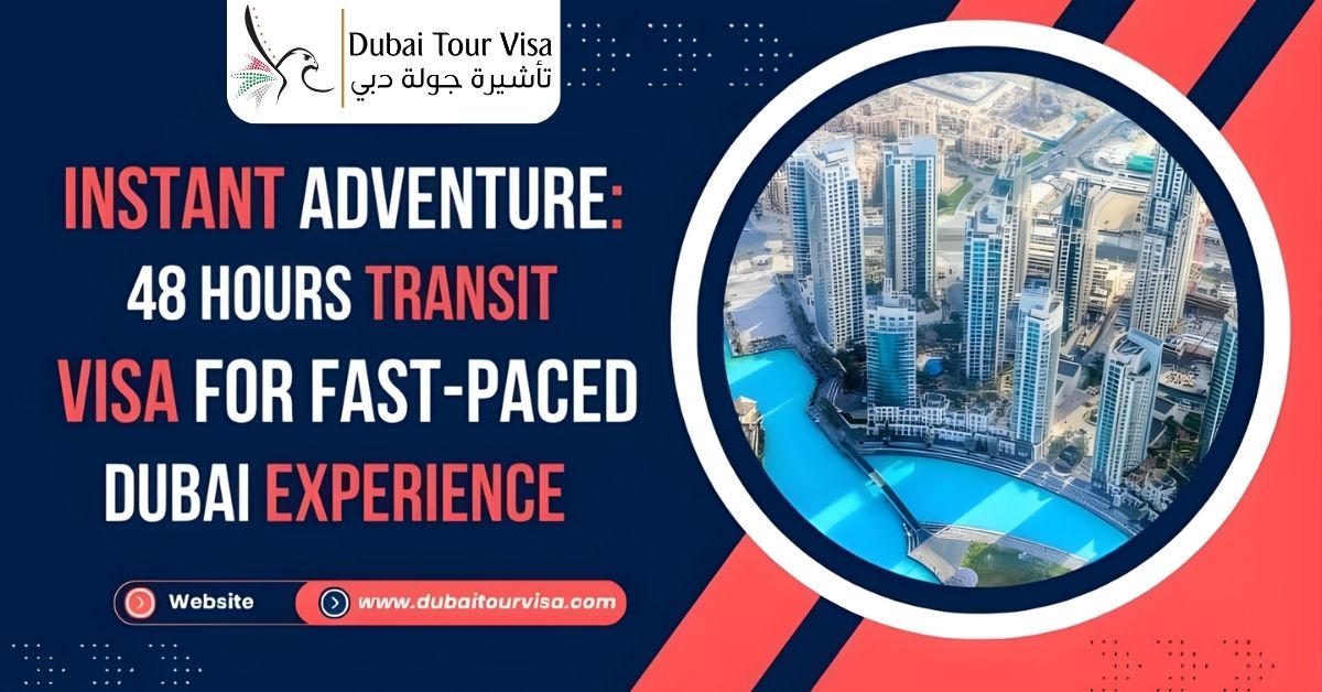Instant Adventure: 48 Hours Transit Visa for a Fast-paced Dubai Experience
